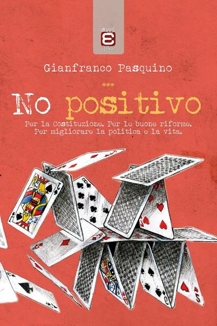 No positivo. Per la Costituzione. Per le riforme. Per migliorare la politica e la vita - Gianfranco Pasquino - copertina