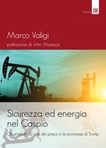 Sicurezza ed energia nel Caspio. Gli antefatti, la crisi dei prezzi e le promesse di Trump