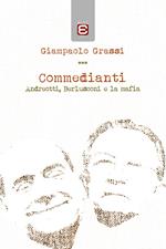 Commedianti. Andreotti, Berlusconi e la mafia