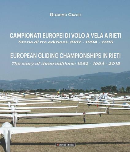 Campionati Europei di volo a vela a Rieti. Storia di tre edizioni: 1982-1994-2015-European gliding championships in Rieti. The story of thre editions: 1982-1994-2015. Ediz. bilingue - Giacomo Cavoli - copertina