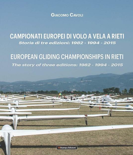Campionati Europei di volo a vela a Rieti. Storia di tre edizioni: 1982-1994-2015-European gliding championships in Rieti. The story of thre editions: 1982-1994-2015. Ediz. bilingue - Giacomo Cavoli - copertina
