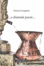 ... e chiamale poesie.... Nuova ediz.