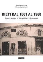 Rieti dal 1861 al 1960. Dalla raccolta di foto di Mario Scardaoni. Ediz. illustrata