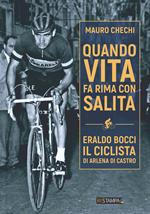 Quando la vita fa rima con salita. Eraldo Bocci, il ciclista di Arlena di Castro. Nuova ediz.
