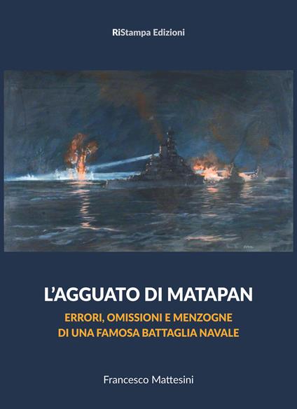 L'agguato di Matapan. Errori, omissioni e menzogne di una famosa battaglia navale - Francesco Mattesini - copertina