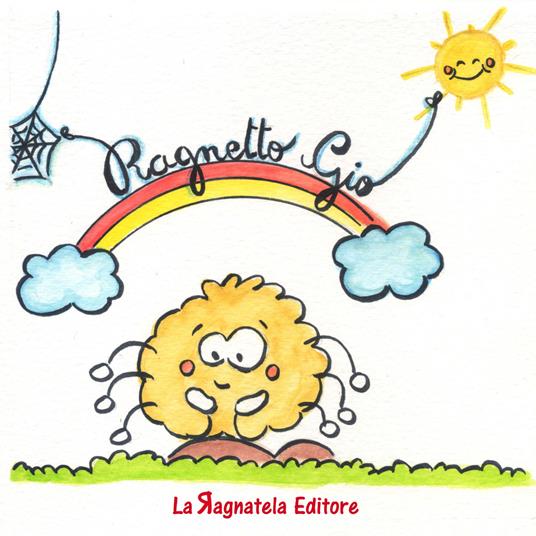 Il ragnetto Giò. Ediz. illustrata - Marcella Atzori - copertina