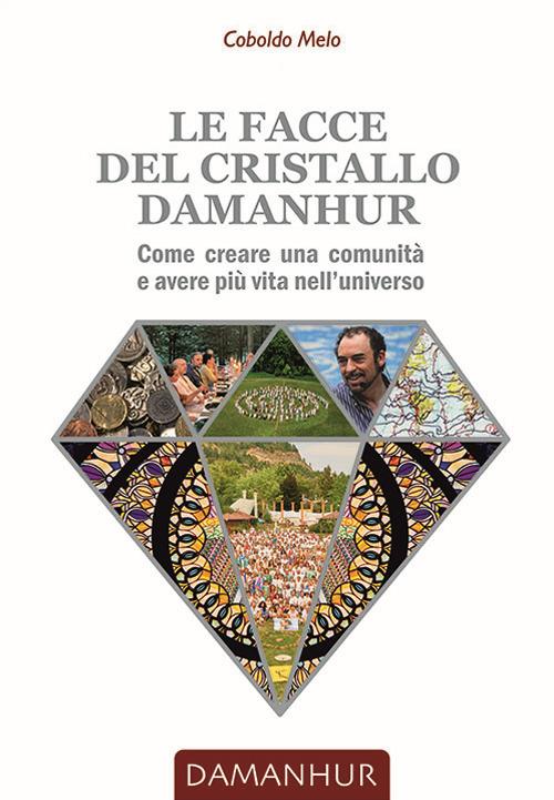 Le facce del cristallo damanhur. Come creare una comunità e avere più vita nell'universo. Ediz. italiana e inglese - Coboldo Melo - copertina