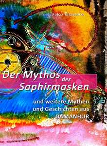 Libro Der mythos der saphirmasken. Und weitere mythen und geschichten aus damanhur. Ediz. tedesca e italiana Falco Tarassaco