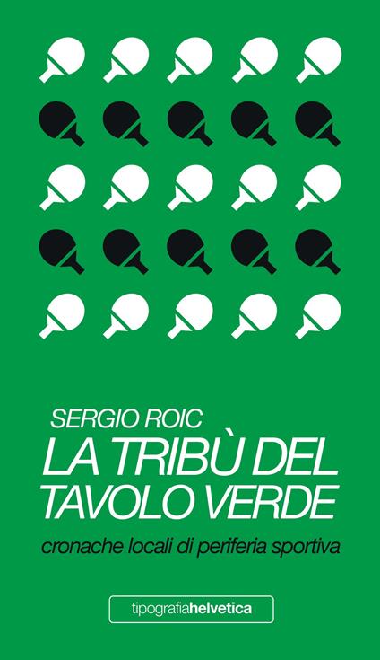 La tribù del tavolo verde. Cronache locali di periferia sportiva - Sergio Roic - copertina