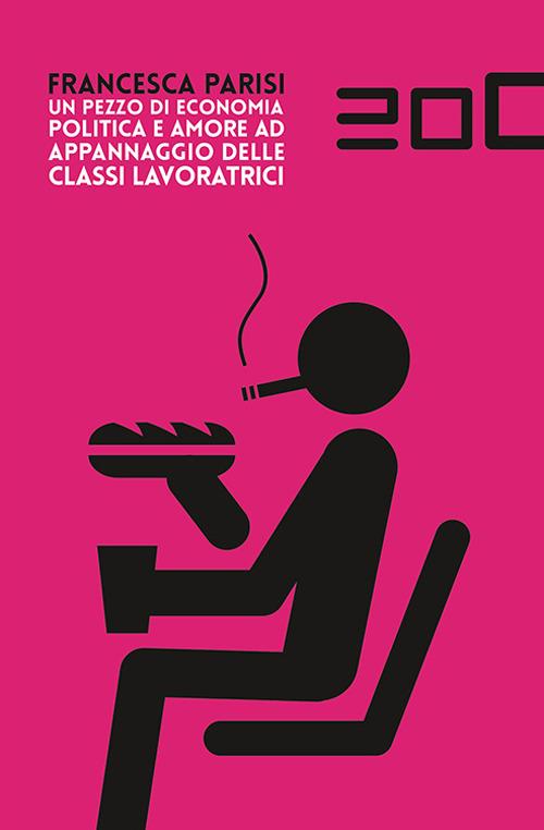 Un pezzo di economia politica e amore ad appannaggio delle classi lavoratrici - Francesca Parisi - copertina