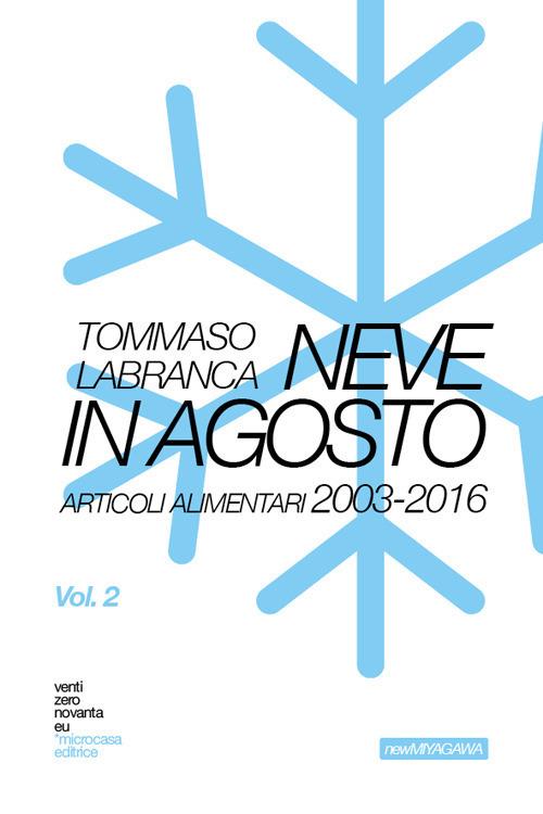 New Miyagawa by ventizeronovanta. Vol. 2: Neve in agosto. Articoli alimentari 2003-2016. - Tommaso Labranca - copertina