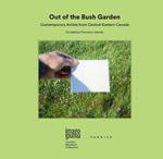 Out of the bush garden. Contemporary artists from central-eastern Canada. Ediz. multilingue