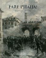 Fare l'Italia! Il Risorgimento romantico ed eroico nei dipinti di Edoardo Matania (1847-1929). Ediz. illustrata