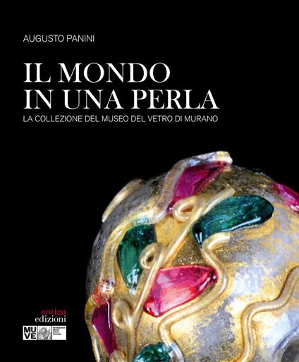 Il mondo in una perla. La collezione del Museo del vetro di Murano - Augusto Panini - copertina