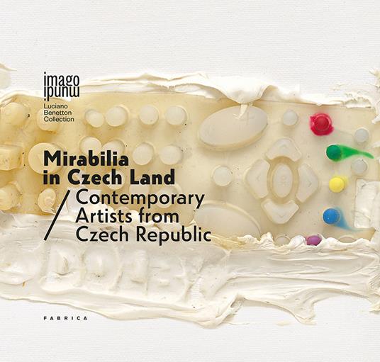 Mirabilia in Czech land. Contemporary artists from Czech Republic. Ediz. italiana e inglese - copertina