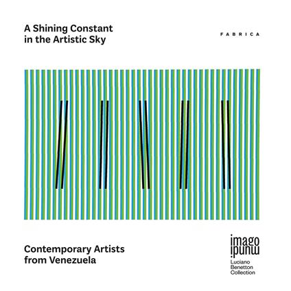 A Shining Constant in the artistic sky. Contemporary artists from Venezuela. Ediz. italiana, inglese e spagnola - copertina
