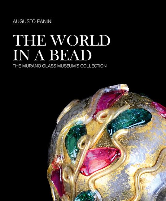 The world in a bead. The Murano Glass Museum's collection - Augusto Panini - copertina