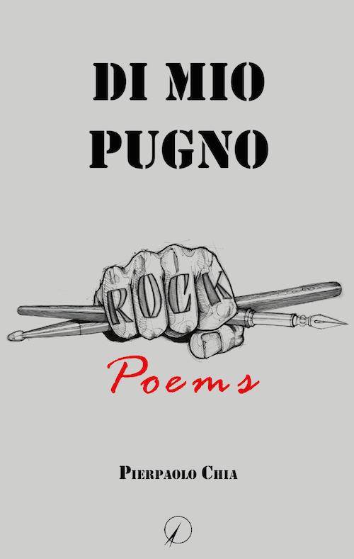 Di mio pugno. Rock poems - Pierpaolo Chia - copertina