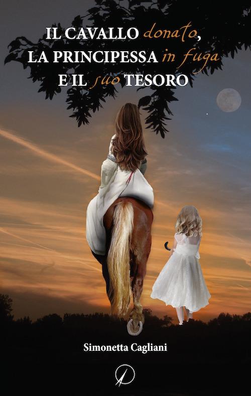 Il cavallo donato, la principessa in fuga e il suo tesoro - Simonetta Cagliani - copertina