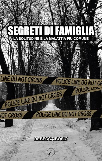 Segreti di famiglia. La solitudine è la malattia più comune - Rebecca Bosio - copertina