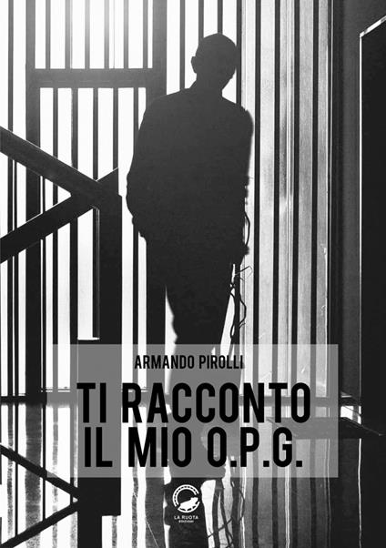 Ti racconto il mio O.P.G. - Armando Pirolli - copertina