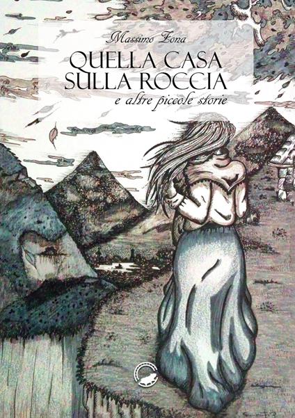 Quella casa sulla roccia e altre piccole storie - Massimo Zona - copertina