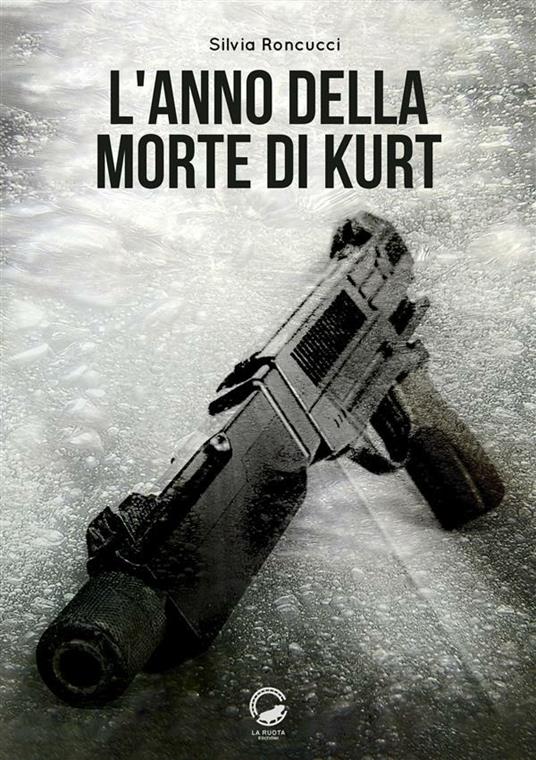 L' anno della morte di Kurt - Silvia Roncucci - ebook