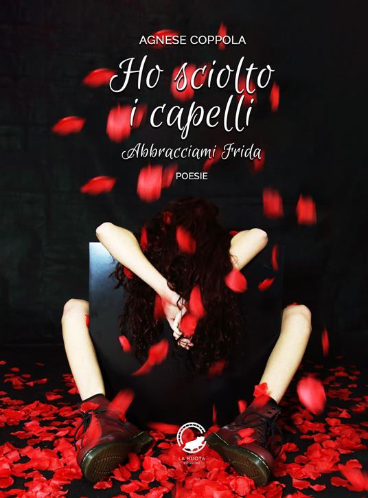 Ho sciolto i capelli. Abbracciami Frida - Agnese Coppola - copertina