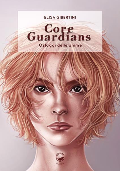 Core guardians. Ostaggi delle anime - Elisa Gibertini - copertina