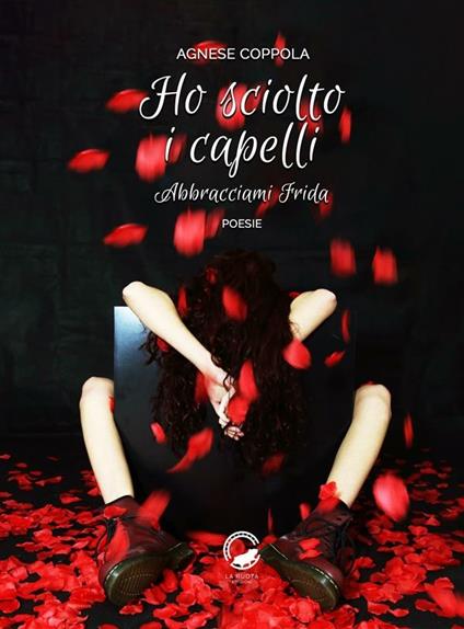 Ho sciolto i capelli. Abbracciami Frida - Agnese Coppola - ebook
