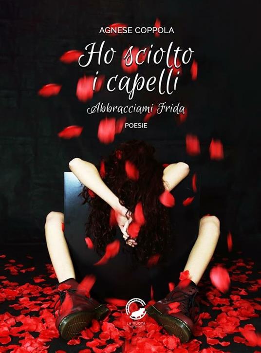 Ho sciolto i capelli. Abbracciami Frida - Agnese Coppola - ebook
