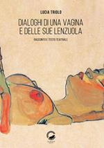 Dialoghi di una vagina e delle sue lenzuola. Racconto e testo teatrale