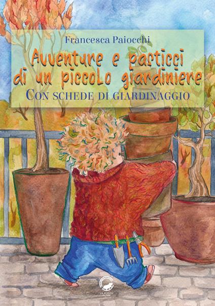 Avventure e pasticci di un piccolo giardiniere - Francesca Paiocchi - copertina