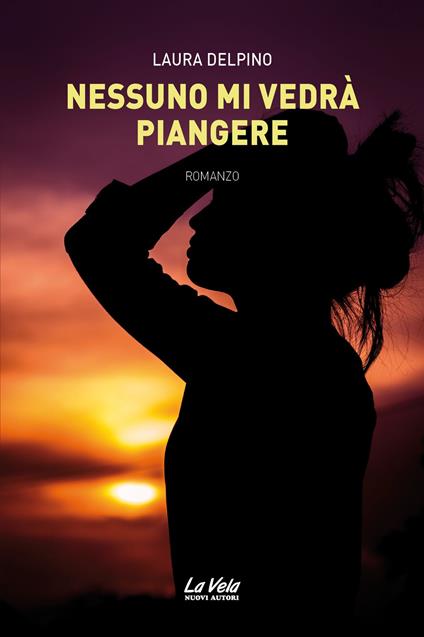 Nessuno mi vedrà piangere - Laura Delpino - copertina