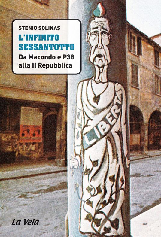 L' infinito Sessantotto. Da Macondo e P38 alla II Repubblica - Stenio Solinas - copertina