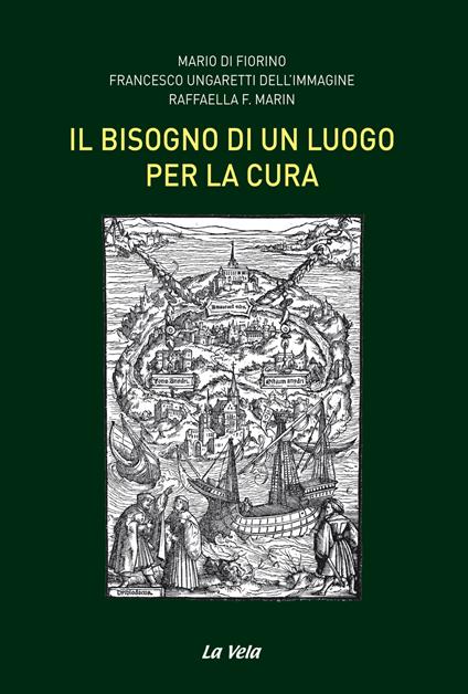 Il bisogno di un luogo per la cura - Mario Di Fiorino,Francesco Ungaretti dell'Immagine,Raffaella F. Marin - copertina