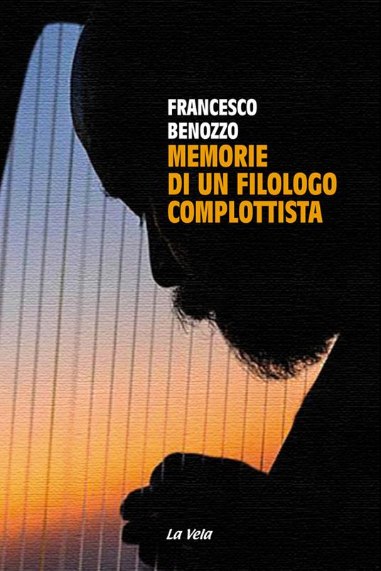 Memorie di un filologo complottista - Francesco Benozzo - copertina
