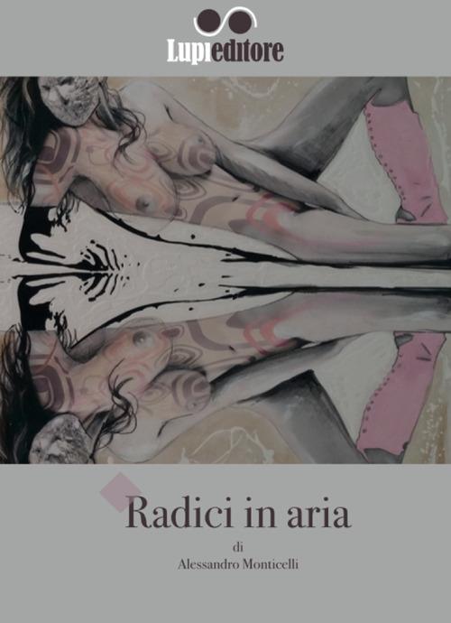 Radici in aria - Alessandro Monticelli - copertina
