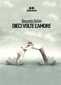 Libro Dieci volte l'amore Alessandra Giuliani