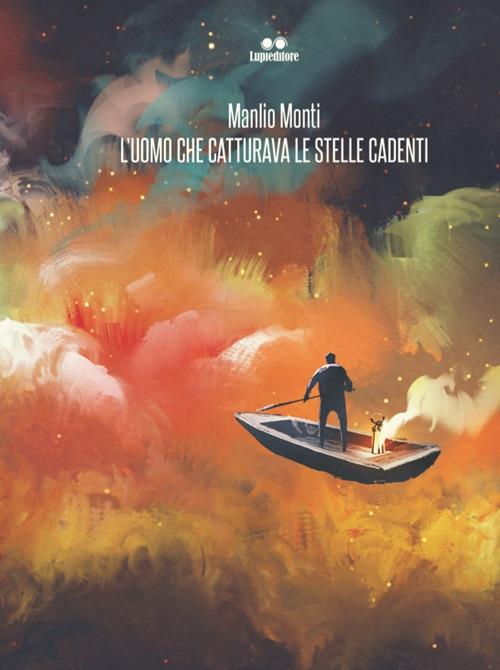 L'uomo che catturava le stelle cadenti - Manlio Monti - copertina