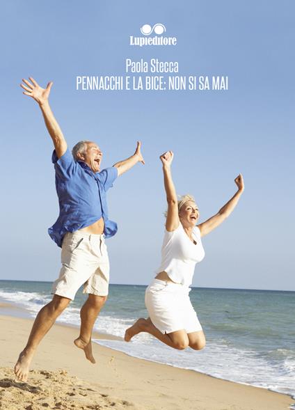 Pennacchi e la Bice: non si sa mai - Paola Stecca - copertina