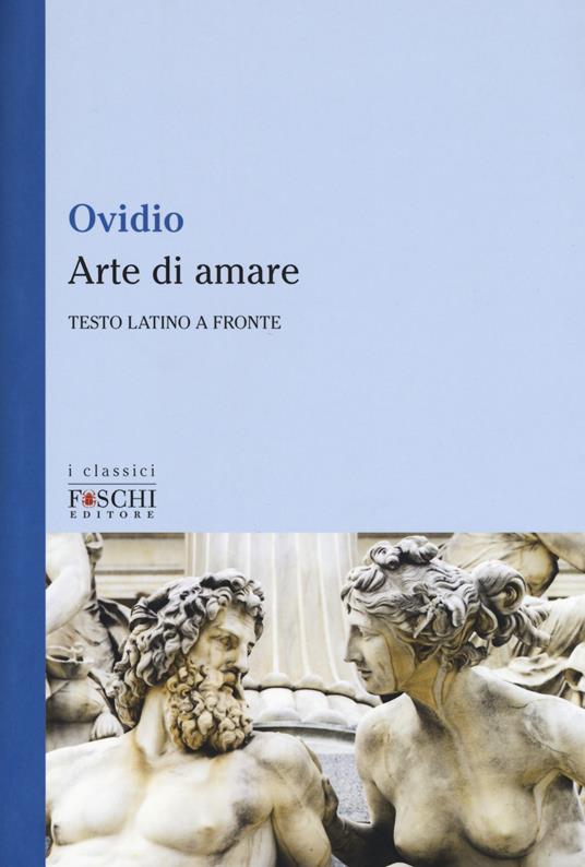 Arte di amare. Testo latino a fronte - P. Nasone Ovidio - copertina