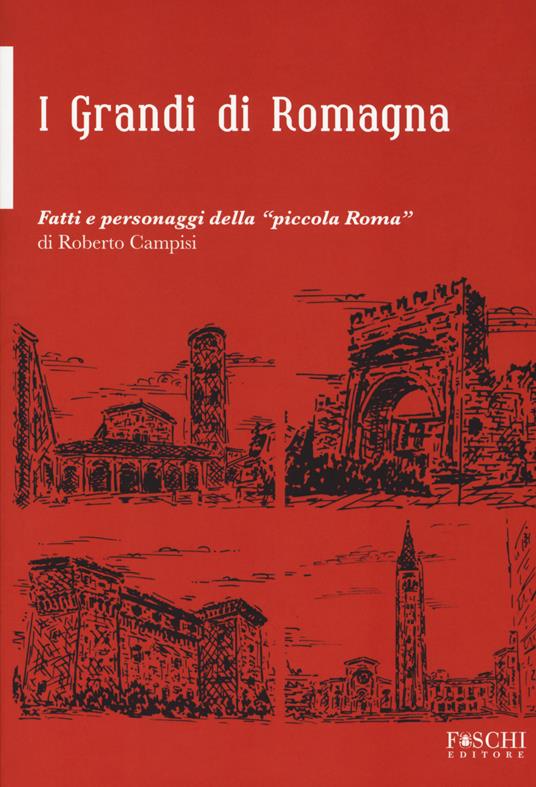 i grandi della Romagna. Fatti e personaggi della «piccola Roma» - Roberto Campisi - copertina