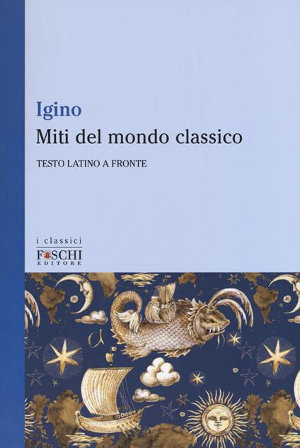 Miti del mondo classico. Testo latino a fronte - Igino l'Astronomo - copertina