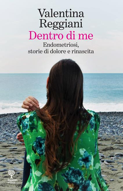Dentro di me. Endometriosi, storie di dolore e rinascita - Valentina Reggiani - copertina