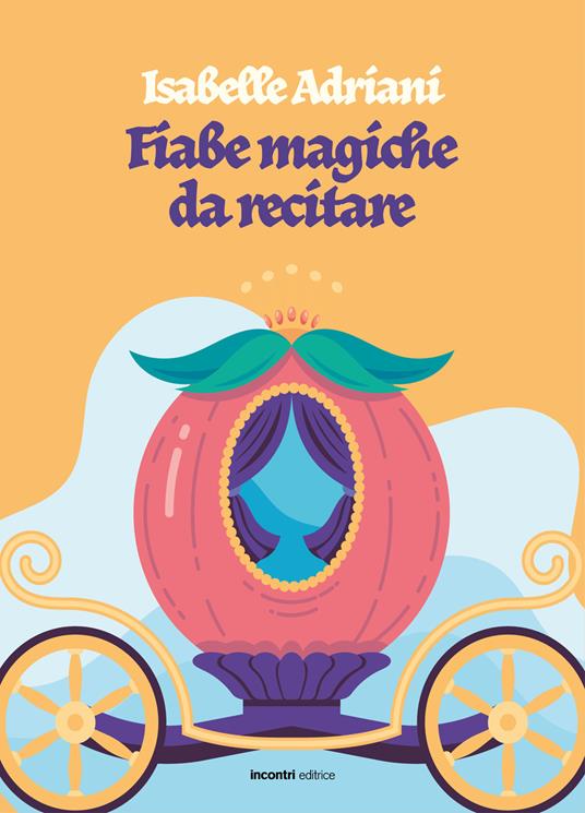 Fiabe magiche da recitare - Isabelle Adriani - copertina