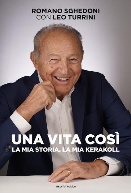 Una vita così La mia storia. La mia KeraKool - Romano Sghedoni,Leo Turrini - copertina