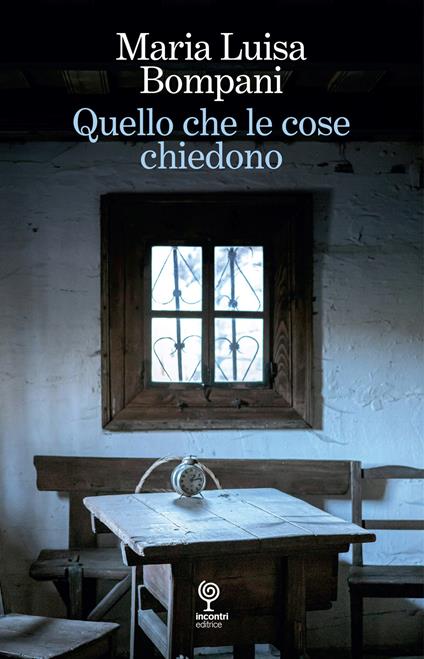 Quello che le cose chiedono - Maria Luisa Bompani - copertina