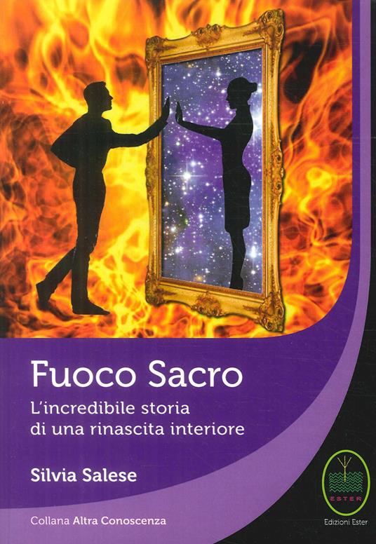 Fuoco sacro. L'incredibile storia di una rinascita - Silvia Salese - copertina