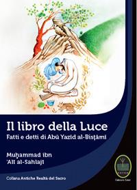 Il libro della luce. Fatti e detti di Abu Yazid Al-Bistami - Muhammad Ibn 'Ali al-Sahlaji - copertina